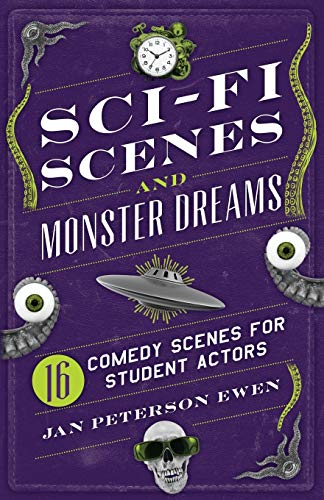 Sci-Fi Scenes and Monster Dreams: 16 Comedy Scenes for Student Actors