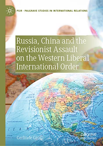 Russia, China and the Revisionist Assault on the Western Liberal International Order (Palgrave Studies in International Relations)