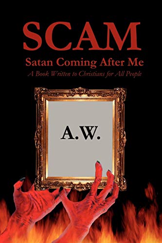 SCAM: Satan Coming After Me: A Book Written to Christians for All People