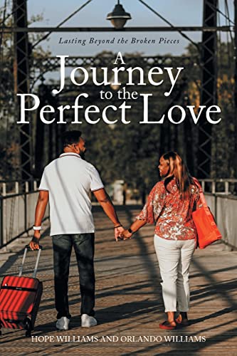 A Journey to the Perfect Love: Lasting Beyond the Broken Pieces