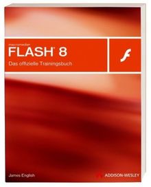 Macromedia Flash 8  - Lernen Sie Flash 8 mit Macromedia-zertifizierten Inhalten. Testversion & alle Übungsmaterialien auf CD.: Das offizielle Trainingsbuch (Macromedia Offizielles Trainingsbuch)