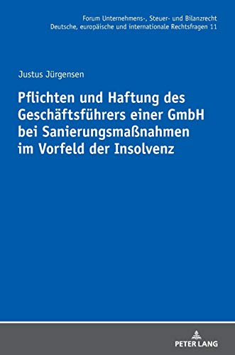 Pflichten und Haftung des Geschäftsführers einer GmbH bei Sanierungsmaßnahmen im Vorfeld der Insolvenz (Forum Unternehmens-, Steuer- und Bilanzrecht: ... und internationale Rechtsfragen, Band 11)