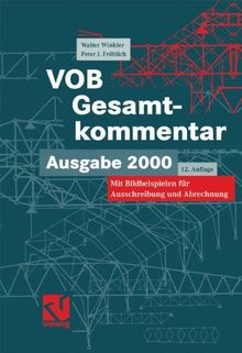 VOB Verdingungsordnung für Bauleistungen. Gesamtkommentar. Zur VOB Ausgabe 2000, mit Bildbeispielen für Ausschreibung und Abrechnung