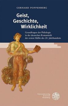 Geist, Geschichte, Wirklichkeit: Grundfragen der Philologie in der deutschen Romanistik der ersten Hälfte des 20. Jahrhunderts (Beiträge zur historischen Ontologie)