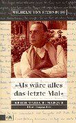 Als wäre alles das letzte Mal: Erich Remarque. Eine Biographie: Erich Maria Remarque. Eine Biographie