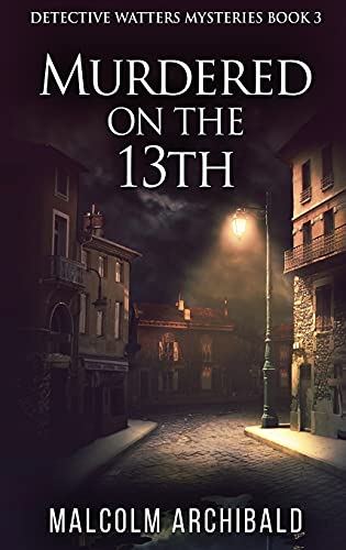 Murdered On The 13th (Detective Watters Mysteries, Band 3)