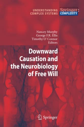 Downward Causation and the Neurobiology of Free Will (Understanding Complex Systems)