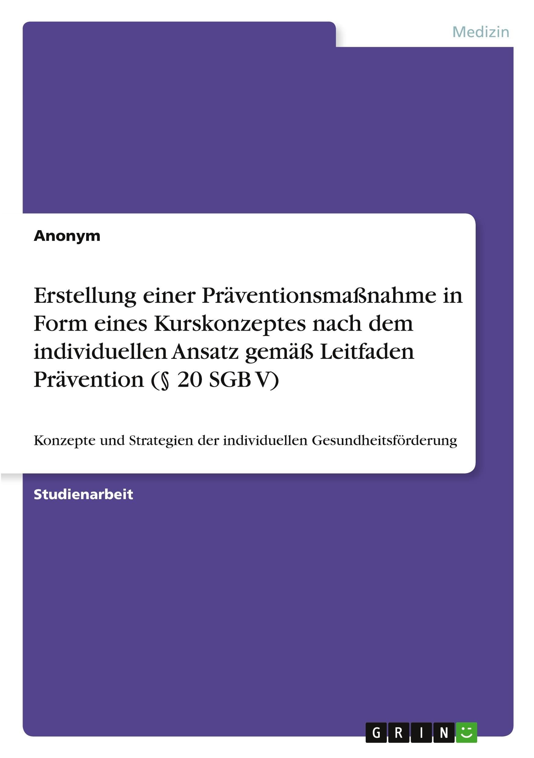 Erstellung einer Präventionsmaßnahme in Form eines Kurskonzeptes nach dem individuellen Ansatz gemäß Leitfaden Prävention (§ 20 SGB V)