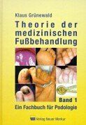 Theorie der medizinischen Fußbehandlung. Band 1: Ein Fachbuch für Podologie