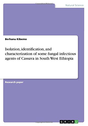 Isolation, identification, and characterization of some fungal infectious agents of Cassava in South West Ethiopia