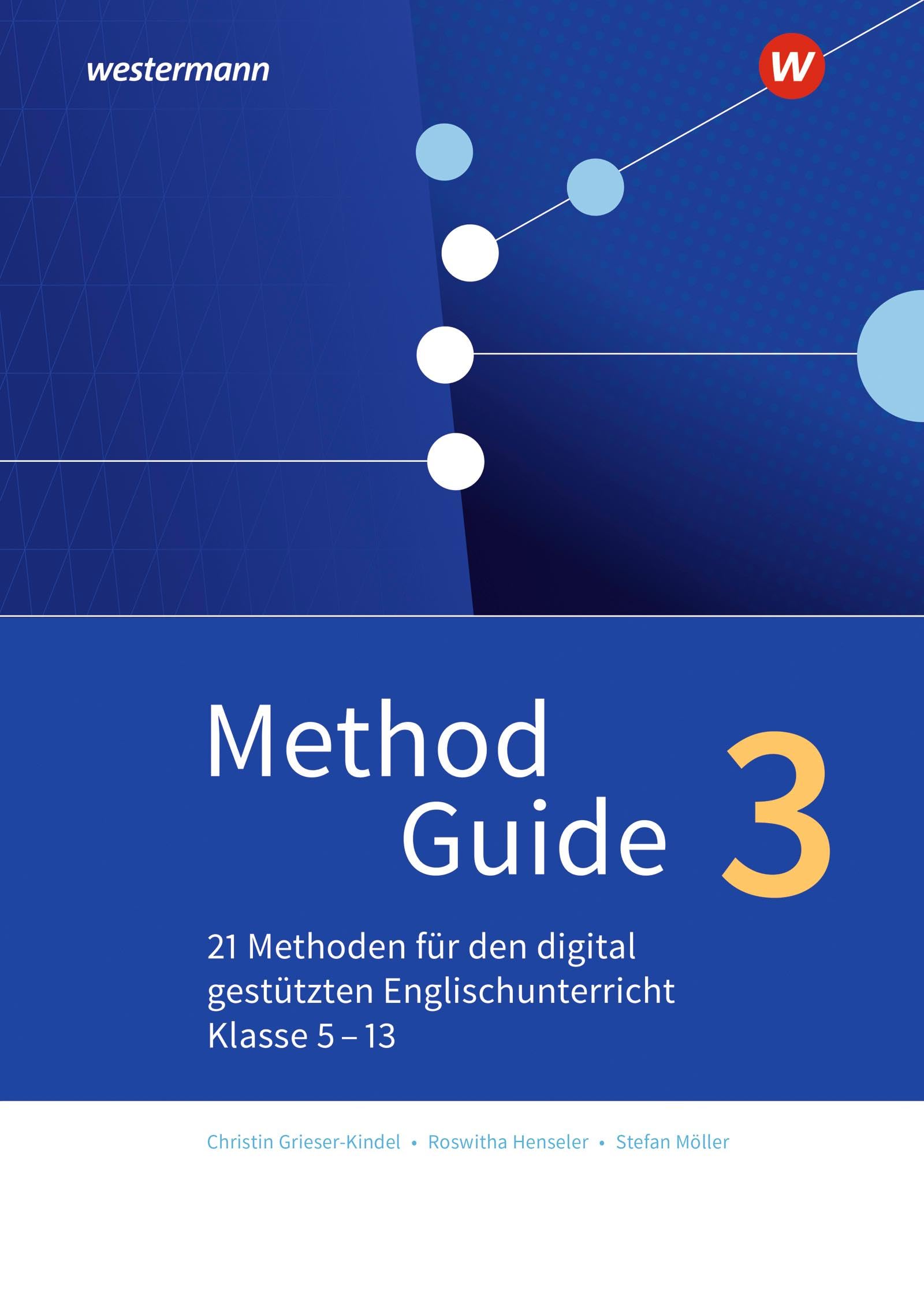 Method Guide 3: 21 Methoden für den digital gestützten Englischunterricht – Klassen 5 – 13: Band 3: Methoden für den Englischunterricht (Method Guide: ... - Klassen 5 - 13 - Neubearbeitung)