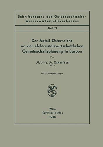 Der Anteil Österreichs an der elektrizitätswirtschaftlichen Gemeinschaftsplanung in Europa (Schriftenreihe des Österreichischen Wasserwirtschaftsverbandes, 13, Band 13)