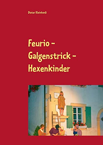 Feurio - Galgenstrick - Hexenkinder: Theaterfeste in Seinsheim 2006 - 2018