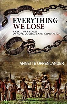 Everything We Lose: A Civil War Novel of Hope, Courage and Redemption