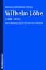 Wilhelm Löhe (1808 - 1872): Seine Bedeutung für Kirche und Diakonie