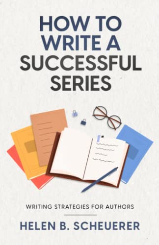 How To Write A Successful Series: Writing Strategies For Authors (Books for Career Authors)