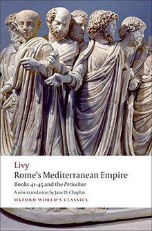 Livy: Rome's Mediterranean Empire: Books 41-45 and the Periochae (Oxford World's Classics)