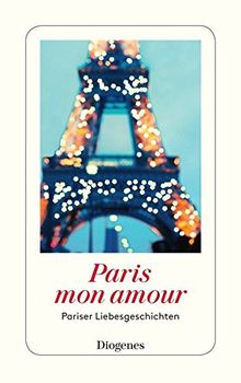 Paris mon amour: Pariser Liebesgeschichten (detebe)