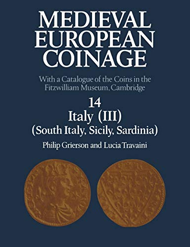 Medieval European Coinage: With a Catalogue of the Coins in the Fitzwilliam Museum, Cambridge: Volume 14, South Italy, Sicily, Sardinia: With a ... Coins in the Fitzwilliam Museum, Cambridge
