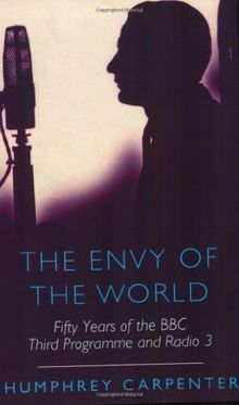 The Envy of the World: Fifty Years of the BBC Third Programme and Radio 3: Fifty Years of the Third Programme and Radio Three (Phoenix Giants)