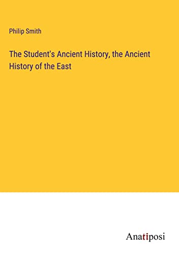 The Student's Ancient History, the Ancient History of the East