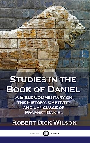 Studies in the Book of Daniel: A Bible Commentary on the History, Captivity and Language of Prophet Daniel