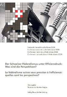 Der Schweizer Föderalismus unter Effizienzdruck: Was sind die Perspektiven?: Nationale Föderalismuskonferenz 2008 /Conférence nationale sur le ... naziunala davart il federalissem 2008