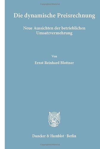 Die dynamische Preisrechnung. Neue Aussichten der betrieblichen Umsatzvermehrung. Mit Abb.