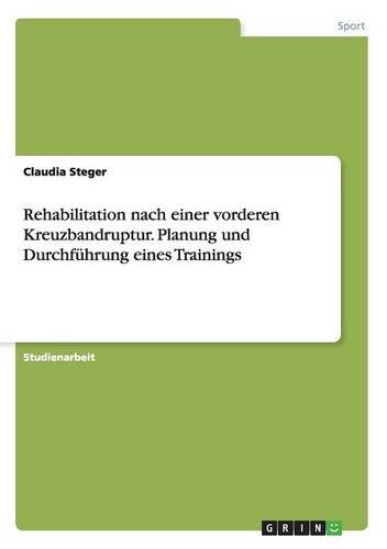 Rehabilitation nach einer vorderen Kreuzbandruptur. Planung und Durchführung eines Trainings