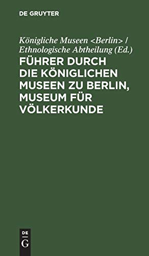 Führer durch die Königlichen Museen zu Berlin, Museum für Völkerkunde: Die ethnologischen Abteilungen