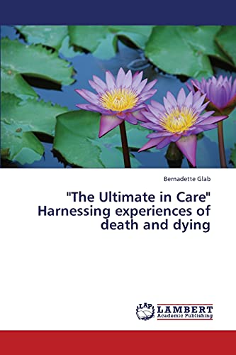 The Ultimate in Care Harnessing experiences of death and dying