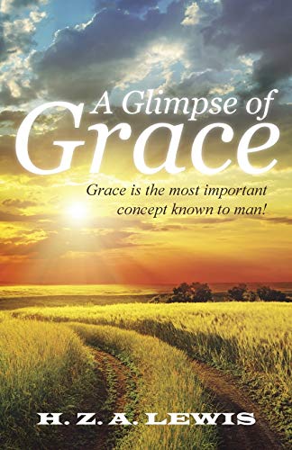 A Glimpse of Grace: Grace is the most important concept known to man!