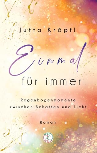 Einmal für immer: Regenbogenmomente zwischen Schatten und Licht