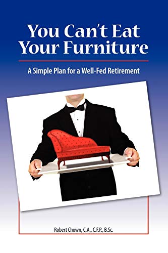 You Can't Eat Your Furniture: A Simple Plan for a Well-Fed Retirement