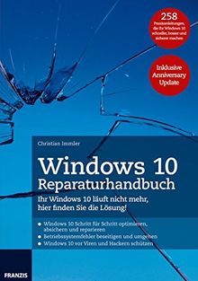 Windows 10 Reparaturhandbuch: Ihr Windows 10 läuft nicht mehr, hier finden Sie die Lösung! 258 Praxisanleitungen, die Ihr Windows 10 schneller, besser und sicherer machen. Inklusive Anniversary Update