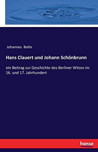 Hans Clauert und Johann Schönbrunn: ein Beitrag zur Geschichte des Berliner Witzes im 16. und 17. Jahrhundert
