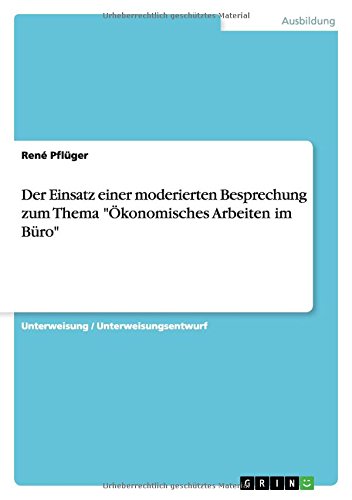 Der Einsatz einer moderierten Besprechung zum Thema Ökonomisches Arbeiten im Büro