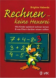 Rechnen, keine Hexerei: Wie Kinder spielend rechnen lernen und was Eltern darüber wissen sollten