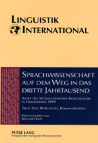 Sprachwissenschaft auf dem Weg in das dritte Jahrtausend- Linguistics on the Way into the Third Millennium: Akten des 34. Linguistischen Kolloquiums ... and Communication (Linguistik international)