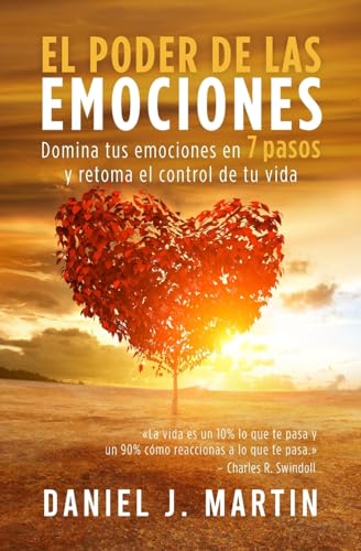 El poder de las emociones: Domina tus emociones en 7 pasos y toma el control de tu vida: Domina tus emociones en 7 sencillos pasos y toma el control de tu vida (Tu mejor versión)