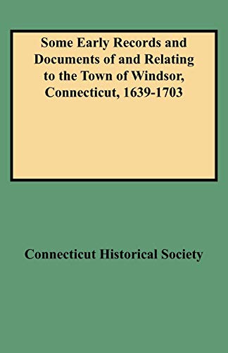 Some Early Records and Documents of and Relating to the Town of Windsor, Connecticut, 1639-1703