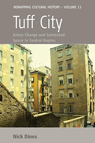 Tuff City: Urban Change and Contested Space in Central Naples (Remapping Cultural History, Band 13)