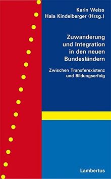 Zuwanderung und Integration in den neuen Bundesländern: Zwischen Transferexistenz und Bildungserfolg
