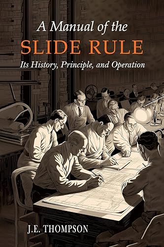 A Manual of the Slide Rule: Its History, Principle, and Operation