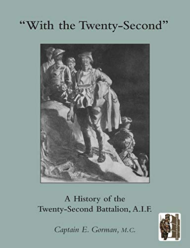 With the Twenty-Second A history of the Twenty-Second Battalion, A.I.F.: A History of the 22nd Battalion, AIF