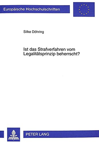 Ist das Strafverfahren vom Legalitätsprinzip beherrscht? (Europäische Hochschulschriften / European University Studies / Publications Universitaires Européennes)
