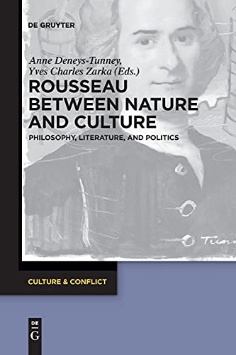 Rousseau Between Nature and Culture: Philosophy, Literature, and Politics (Culture & Conflict, 8)