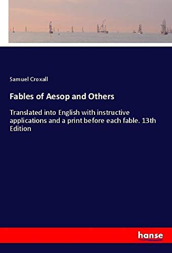 Fables of Aesop and Others: Translated into English with instructive applications and a print before each fable. 13th Edition