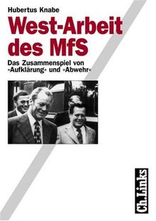 West-Arbeit des MfS. Das Zusammenspiel von 'Aufklärung' und 'Abwehr'
