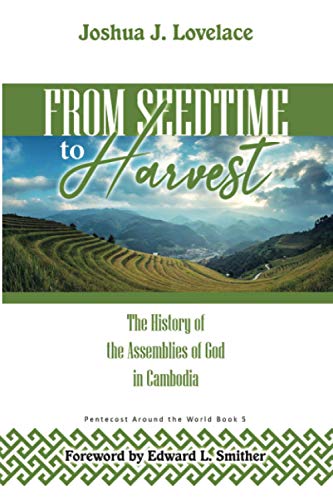 From Seedtime To Harvest: The History of the Assemblies of God in Cambodia